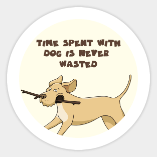 Time spent with dog is never wasted Sticker